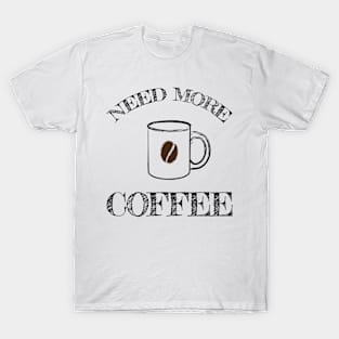 Need more Coffee T-Shirt